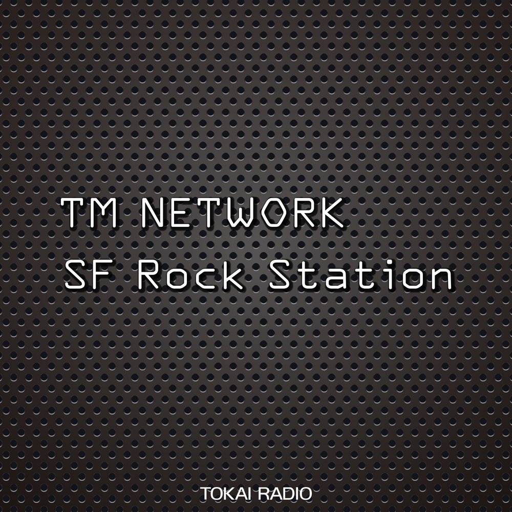 TM NETWORK SF Rock Station